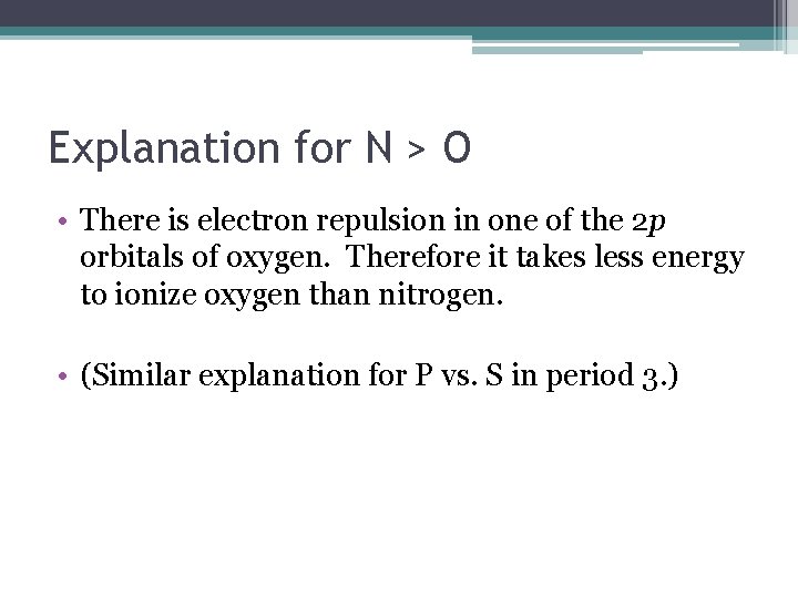 Explanation for N > O • There is electron repulsion in one of the