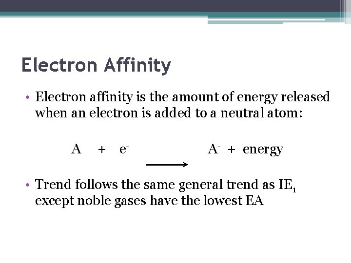 Electron Affinity • Electron affinity is the amount of energy released when an electron