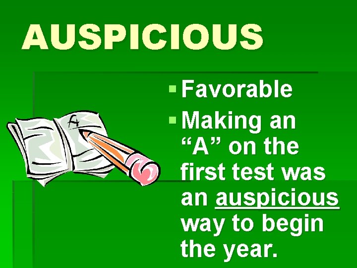 AUSPICIOUS § Favorable § Making an “A” on the first test was an auspicious