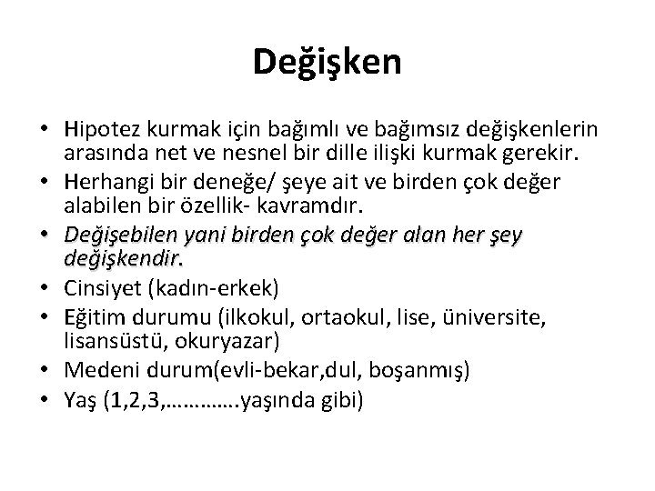 Değişken • Hipotez kurmak için bağımlı ve bağımsız değişkenlerin arasında net ve nesnel bir