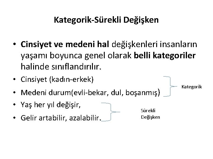 Kategorik-Sürekli Değişken • Cinsiyet ve medeni hal değişkenleri insanların yaşamı boyunca genel olarak belli