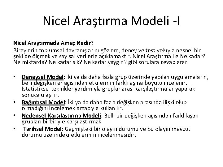 Nicel Araştırma Modeli -I Nicel Araştırmada Amaç Nedir? Bireylerin toplumsal davranışlarını gözlem, deney ve