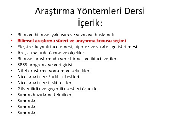 Araştırma Yöntemleri Dersi İçerik: • • • • Bilim ve bilimsel yaklaşım ve yazmaya