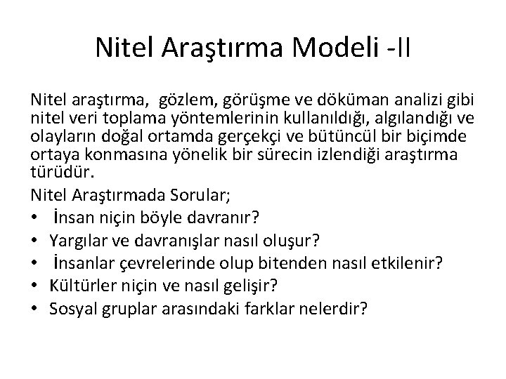 Nitel Araştırma Modeli -II Nitel araştırma, gözlem, görüşme ve döküman analizi gibi nitel veri