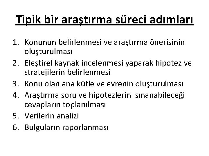 Tipik bir araştırma süreci adımları 1. Konunun belirlenmesi ve araştırma önerisinin oluşturulması 2. Eleştirel