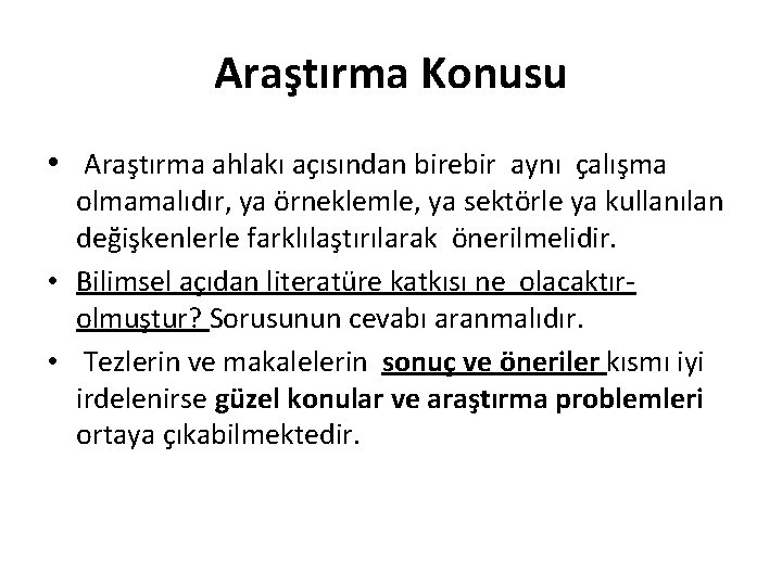 Araştırma Konusu • Araştırma ahlakı açısından birebir aynı çalışma olmamalıdır, ya örneklemle, ya sektörle