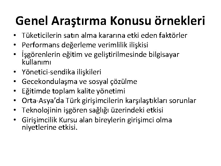 Genel Araştırma Konusu örnekleri • Tüketicilerin satın alma kararına etki eden faktörler • Performans