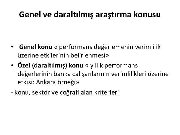 Genel ve daraltılmış araştırma konusu • Genel konu « performans değerlemenin verimlilik üzerine etkilerinin