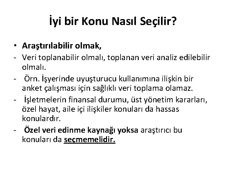 İyi bir Konu Nasıl Seçilir? • Araştırılabilir olmak, - Veri toplanabilir olmalı, toplanan veri