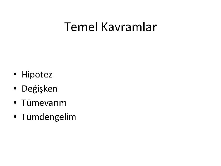 Temel Kavramlar • • Hipotez Değişken Tümevarım Tümdengelim 