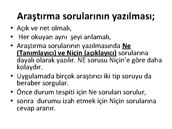 Araştırma sorularının yazılması; • Açık ve net olmalı, • Her okuyan aynı şeyi anlamalı,