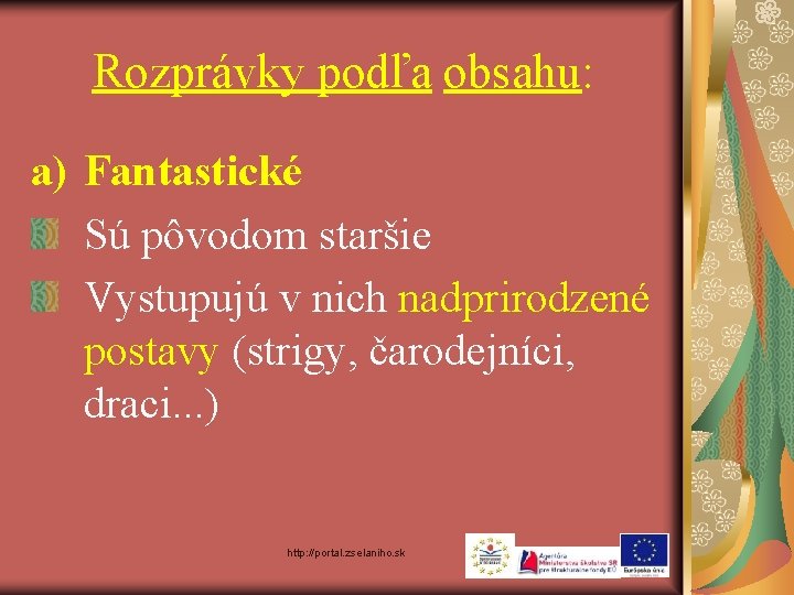 Rozprávky podľa obsahu: a) Fantastické Sú pôvodom staršie Vystupujú v nich nadprirodzené postavy (strigy,