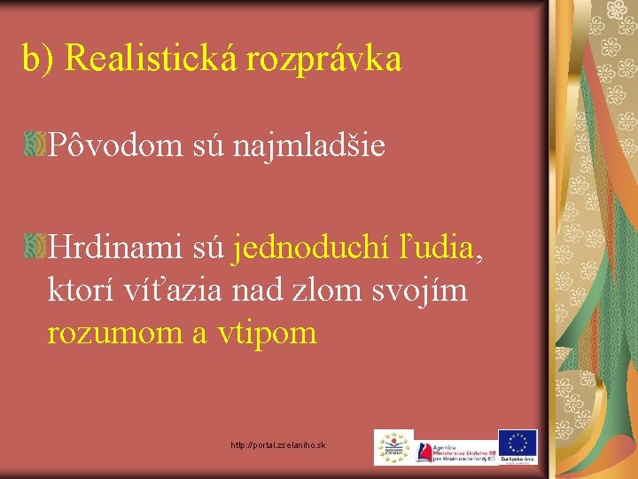 b) Realistická rozprávka Pôvodom sú najmladšie Hrdinami sú jednoduchí ľudia, ktorí víťazia nad zlom