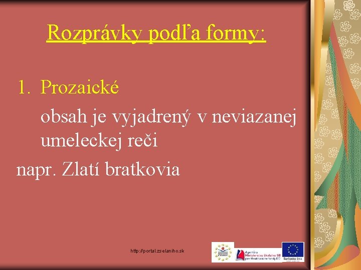 Rozprávky podľa formy: 1. Prozaické obsah je vyjadrený v neviazanej umeleckej reči napr. Zlatí