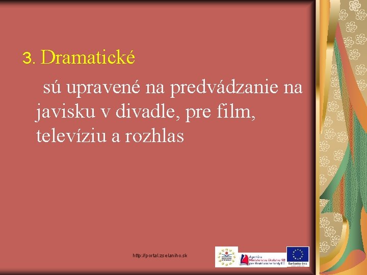 3. Dramatické sú upravené na predvádzanie na javisku v divadle, pre film, televíziu a