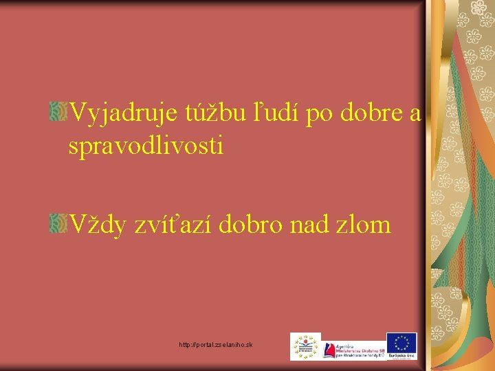 Vyjadruje túžbu ľudí po dobre a spravodlivosti Vždy zvíťazí dobro nad zlom http: //portal.