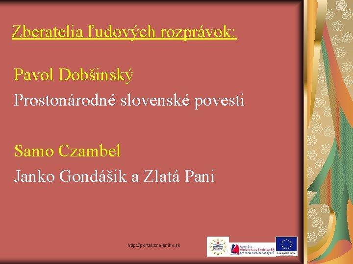 Zberatelia ľudových rozprávok: Pavol Dobšinský Prostonárodné slovenské povesti Samo Czambel Janko Gondášik a Zlatá