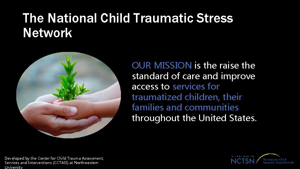 The National Child Traumatic Stress Network OUR MISSION is the raise the standard of