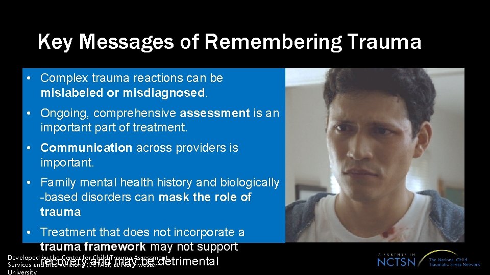 Key Messages of Remembering Trauma • Complex trauma reactions can be mislabeled or misdiagnosed.