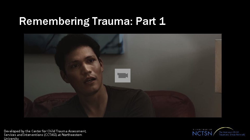 Remembering Trauma: Part 1 Developed by the Center for Child Trauma Assessment, Services and