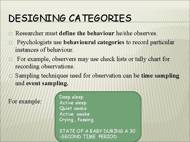 DESIGNING CATEGORIES � � Researcher must define the behaviour he/she observes. Psychologists use behavioural