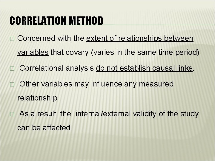 CORRELATION METHOD � Concerned with the extent of relationships between variables that covary (varies