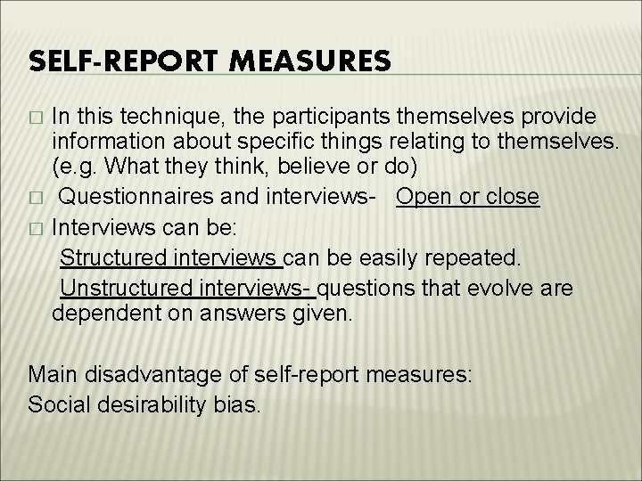 SELF-REPORT MEASURES � � � In this technique, the participants themselves provide information about