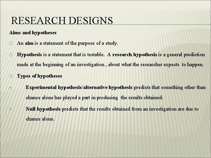 RESEARCH DESIGNS Aims and hypotheses � An aim is a statement of the purpose