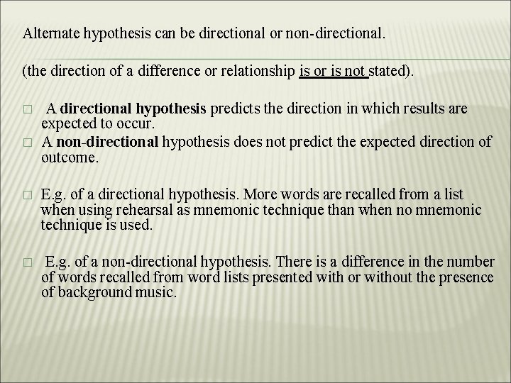 Alternate hypothesis can be directional or non-directional. (the direction of a difference or relationship