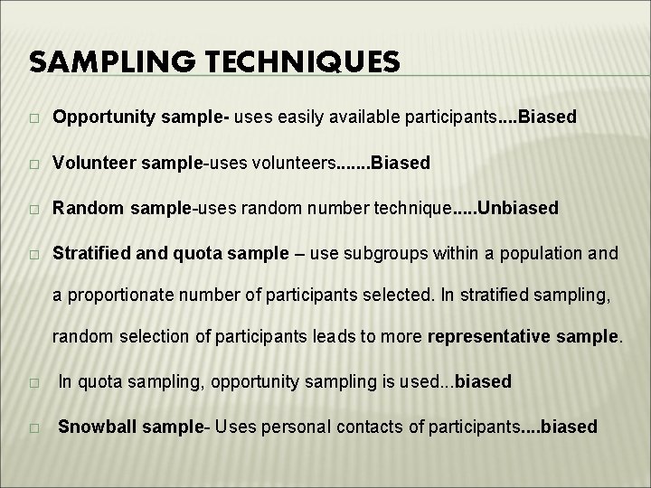 SAMPLING TECHNIQUES � Opportunity sample- uses easily available participants. . Biased � Volunteer sample-uses