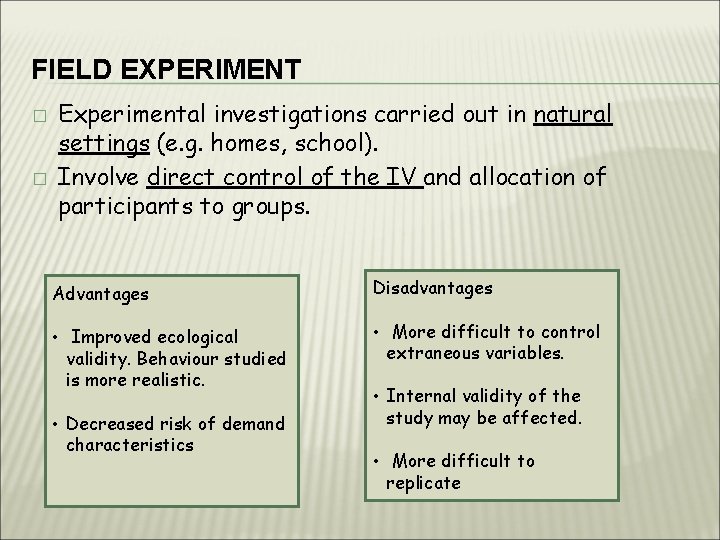 FIELD EXPERIMENT � � Experimental investigations carried out in natural settings (e. g. homes,