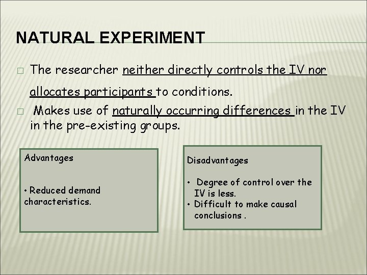 NATURAL EXPERIMENT � The researcher neither directly controls the IV nor allocates participants to