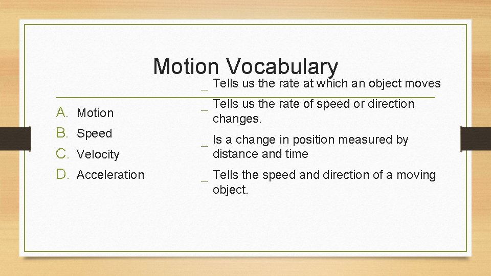 Motion Vocabulary A. B. C. D. Motion Speed Velocity Acceleration _ Tells us the