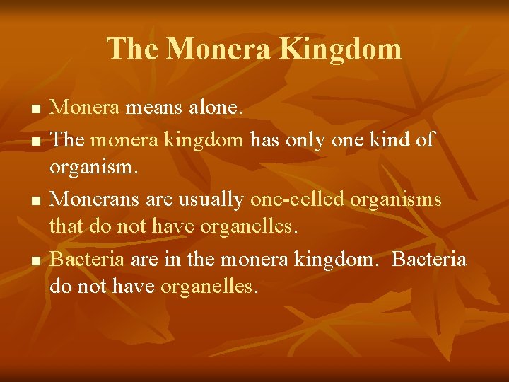 The Monera Kingdom n n Monera means alone. The monera kingdom has only one