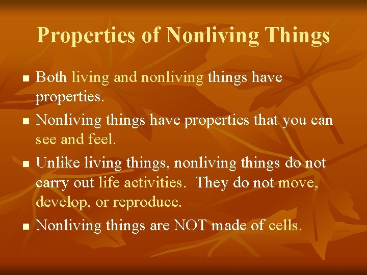 Properties of Nonliving Things n n Both living and nonliving things have properties. Nonliving