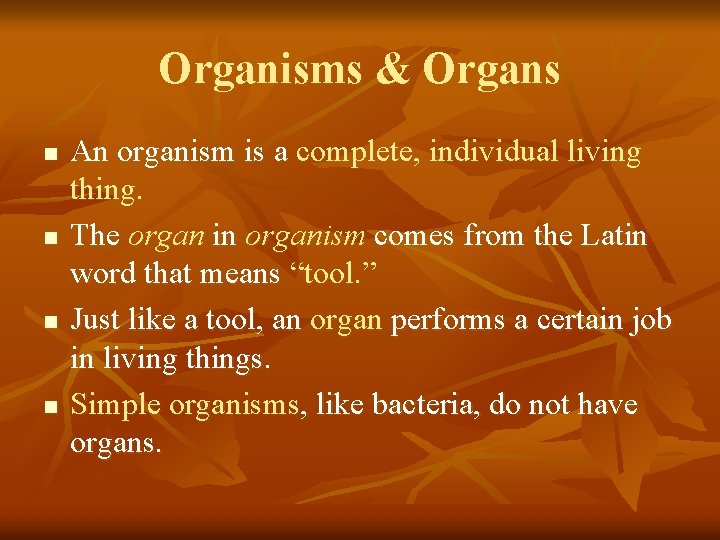 Organisms & Organs n n An organism is a complete, individual living thing. The