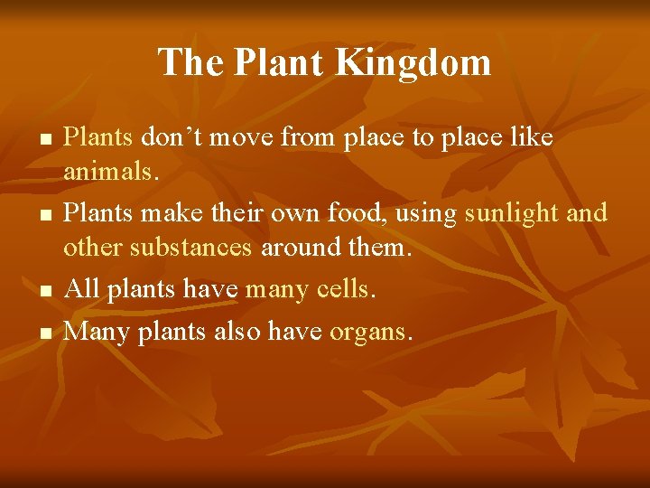 The Plant Kingdom n n Plants don’t move from place to place like animals.