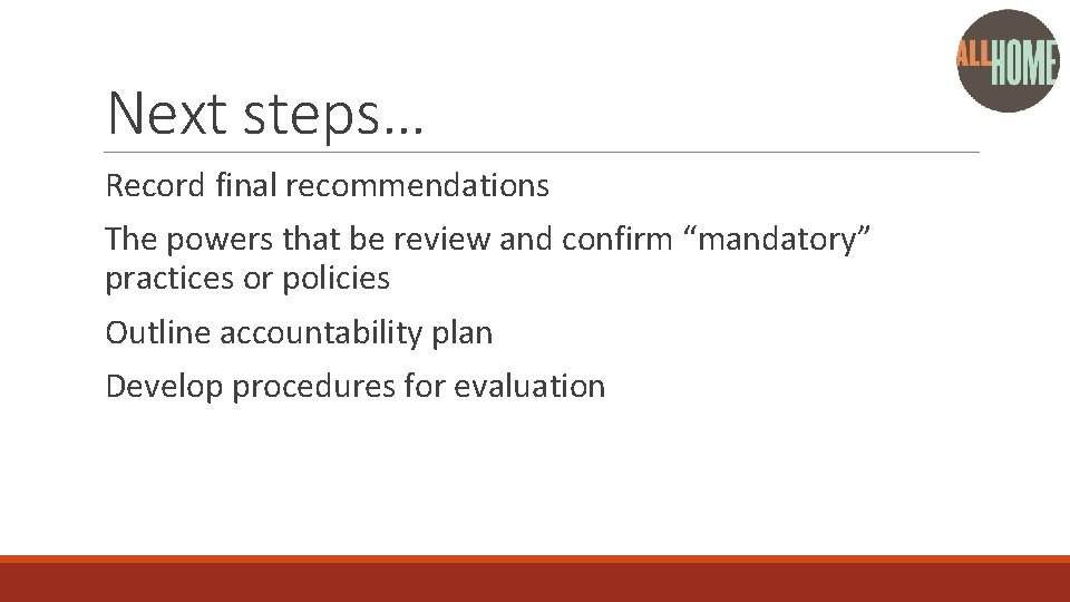 Next steps… Record final recommendations The powers that be review and confirm “mandatory” practices