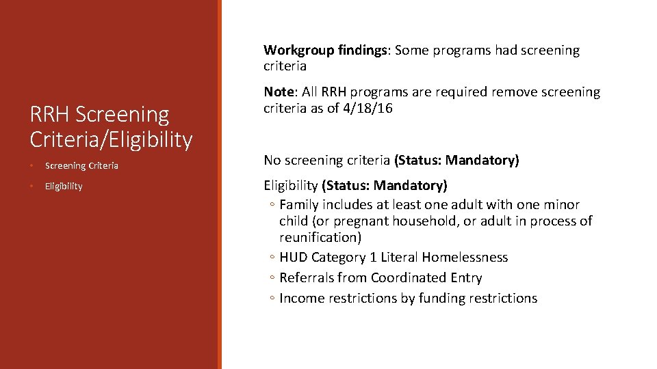 Workgroup findings: Some programs had screening criteria RRH Screening Criteria/Eligibility • Screening Criteria •