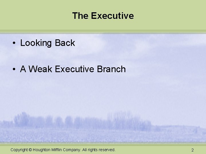 The Executive • Looking Back • A Weak Executive Branch Copyright © Houghton Mifflin