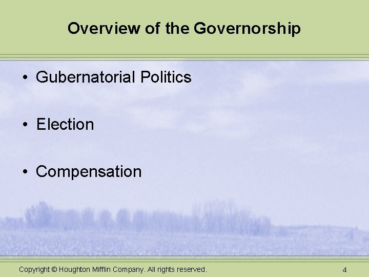Overview of the Governorship • Gubernatorial Politics • Election • Compensation Copyright © Houghton