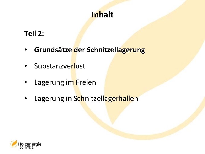 Inhalt Teil 2: • Grundsätze der Schnitzellagerung • Substanzverlust • Lagerung im Freien •