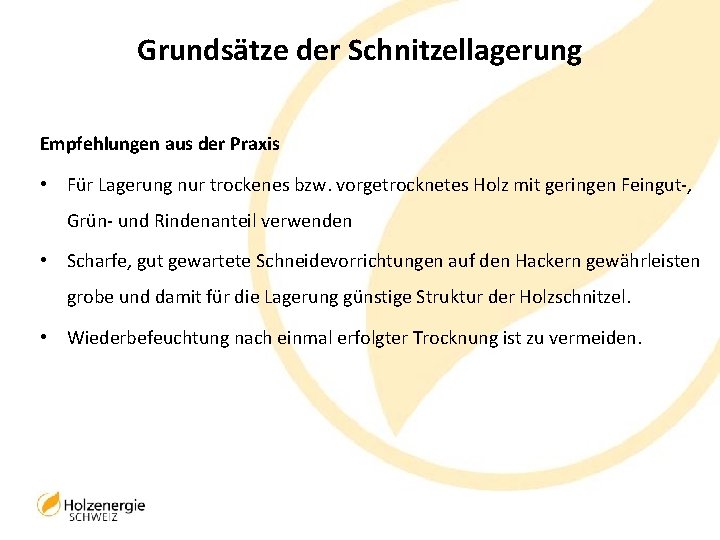 Grundsätze der Schnitzellagerung Empfehlungen aus der Praxis • Für Lagerung nur trockenes bzw. vorgetrocknetes