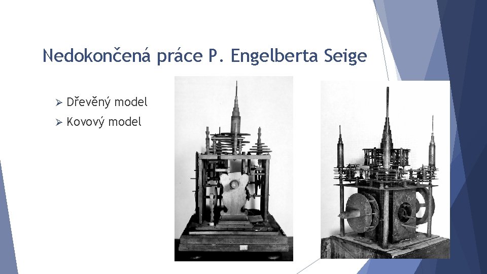 Nedokončená práce P. Engelberta Seige Ø Dřevěný model Ø Kovový model 