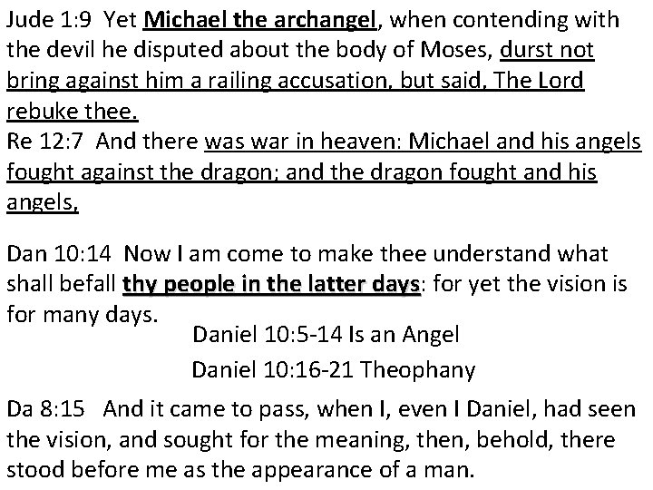 Jude 1: 9 Yet Michael the archangel, when contending with the devil he disputed