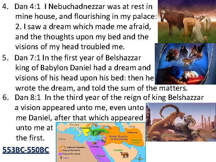 4. Dan 4: 1 I Nebuchadnezzar was at rest in mine house, and flourishing