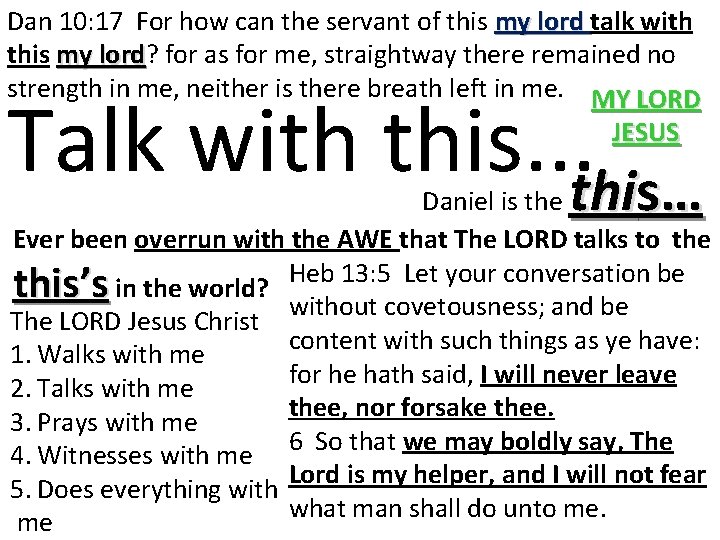 Dan 10: 17 For how can the servant of this my lord talk with