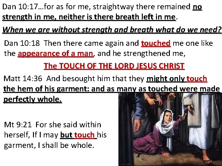 Dan 10: 17…for as for me, straightway there remained no strength in me, neither