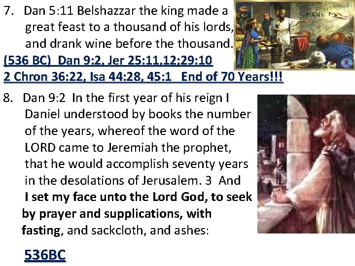 7. Dan 5: 11 Belshazzar the king made a great feast to a thousand