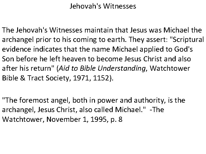 Jehovah's Witnesses The Jehovah's Witnesses maintain that Jesus was Michael the archangel prior to